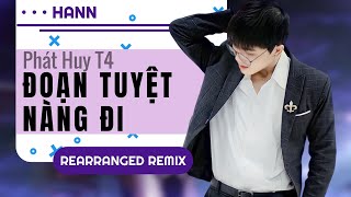 Đoạn Tuyệt Nàng Đi Remix - Phát Huy T4 | Rearranged | Thẹn thùng nhìn e quay gót đi mãi | Hot TikTok