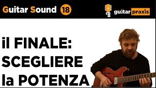 Guitar Sound 18: finale, la Scelta della POTENZA