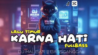 DJ KARNA HATI FULLBASS TIK-TOK (DJ MALBAR) - BASSGANGGA NEW 2024