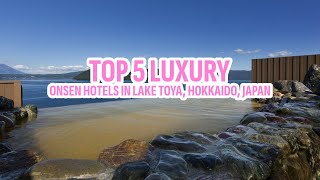 Top 5 Luxury Onsen Hotels in Lake Toya, Hokkaido, Japan