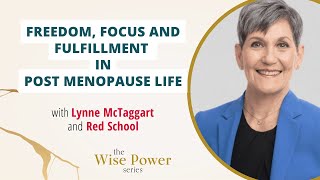 Freedom, Focus and Fulfillment in Post Menopause Life (with Lynne McTaggart)