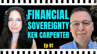 How To Gain Financial Sovereignty Now with Ken Carpenter Ep.81