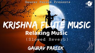 Krishna Flute Music | Relaxing Music  - Slowed Reverb Lofi Song | Gaurav Pareek