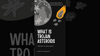 What are Trojan Asteroids?