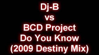 Dj-B vs BCD Project - Do You Know (2009 Destiny Mix)