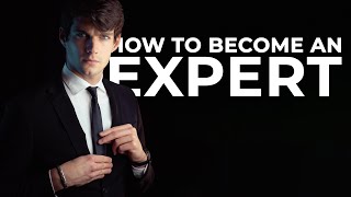 5 KEY TIPS for becoming an EXPERT in anything you want