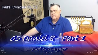 2-05 Karl's Kronicles: Daniel 8;Part 1: Vision of the Ram and Goat-01.24.21