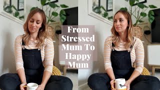 How I Went From Stressed Mum To Happy Mum