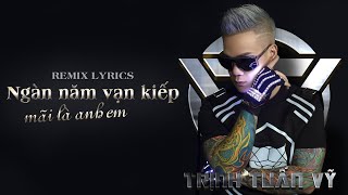 Ngàn Năm Vạn Kiếp Mãi Là Anh Em (Remix Lyrics) - Trịnh Tuấn Vỹ | Bản Remix Tình Nghĩa Anh Em Cực Hay