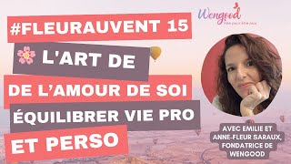 Fleur au Vent 15 🌸 L'Art de l'Amour de Soi : Équilibrer Vie Pro et Perso avec Anne-Fleur Saraux