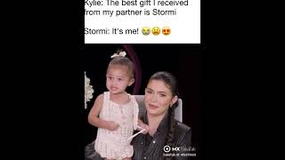 Kylie : the best gift I had got from my partner is stormi Stormi:it's me