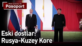 Eski Dostlar Rusya-Kuzey Kore | Mete Çubukçu ile Pasaport