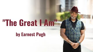 "The Great I Am" - Earnest Pugh