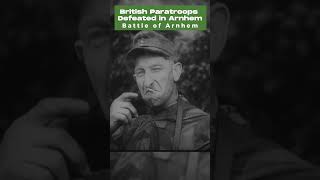 Embarrassing Defeat of British Paratroopers in Battle of Arnhem