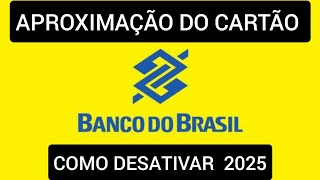 Como desativar pagamento por aproximação Cartão Banco do Brasil 2025