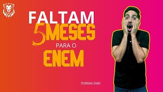 FALTA 5 MESES PARA O ENEM - PROF YOLAN