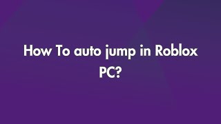 How To auto jump in Roblox PC?