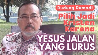 Pilih Agama Kristen Karena Yesus Jalan Yang Lurus | Dudung Dumadi