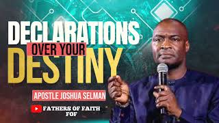 DECLARATIONS OVER YOUR DESTINY || APOSTLE JOSHUA SELMAN