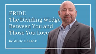 PRIDE The Dividing Wedge Between You and Those You Love