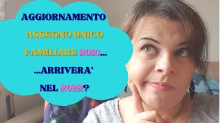 Aggiornamento ASSEGNO UNICO FAMILIARE 2021... partirà a luglio 2021 o gennaio 2022?