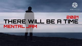 There Will Be A Time - Mental Jam (2021 Musik)