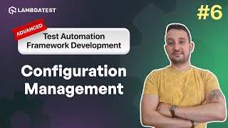 Configuration Management | Test Automation Framework Development | Part VI | LambdaTest