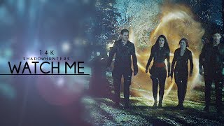 Shadowhunters ➰ Watch Me [14k]