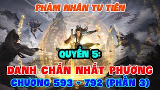 Phàm Nhân Tu Tiên Quyển 5: Danh Chấn Nhất Phương (Chương 593-792) | Phần 3