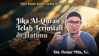 JIKA AL-QURAN SUDAH TERINSTALL PADA DIRIMU | Ust. Oemar Mita, Lc.