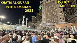 OVER 2.5 MILLION people attend the Khatm-Al Quran  in  Masjid Haram, Makkah 🕋 | 29th Ramadan 2023 |