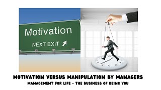 Managers use of Motivation vs Manipulation to get the Task Done