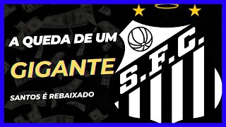 A Queda de um Gigante! Santos Rebaixado! Mensagem para a Torcida Santista!