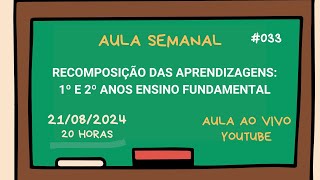 RECOMPOSIÇÃO DAS APRENDIZAGENS 1º E 2º ANOS ENSINO FUNDAMENTAL - Aula semanal #033