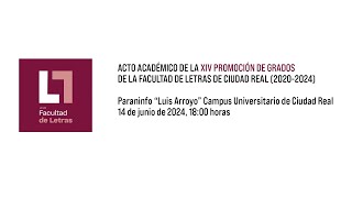 Acto Académico de la XIV Promoción de Grados de la Facultad de Letras de Ciudad Real (2020-2024)