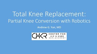 Total Knee Replacement - Partial Knee Conversion With Robotics