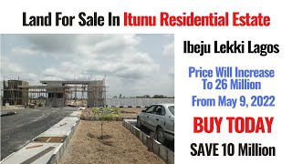 Update: Itunu Residential Estate Ibeju Lekki Lagos. Price Will Increase By 10m On May 9. Buy TODAY.