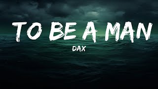 Dax - To Be A Man (Lyrics)  | 25 Min