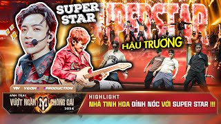 BÍ MẬT HẬU TRƯỜNG: Các SUPER STAR của Nhà Tinh Hoa ON STAGE cực CHÁY !!!