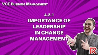 VCE Business Management | 4.2.1 Importance of Leadership in Change Management