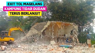 UPDATE TERBARU EXIT TOL MAGELANG TERUS BERPROSES PEMBONGKARAN LANJUTAN DI KAMPUNG TIDAR DUDAN