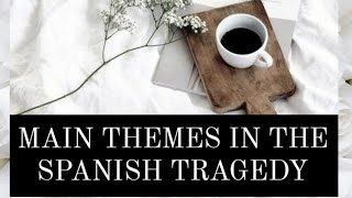 Main Themes In The Spanish Tragedy | Explained in English with Key Notes