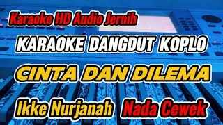 KARAOKE - CINTA DAN DILEMA IKKE NURJANAH VERSI DANGDUT KOPLO (NADA CEWEK)