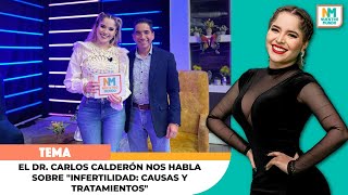 El Dr. Carlos Calderón nos habla sobre "Infertilidad: Causas y tratamientos"