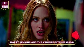 MARTY JENKINS AND THE VAMPIRE BITCHES (2006) | English full movie | Comedy Horror