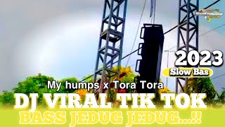 DJ TERBARU  -  MY HUMPS X TORA TORA  2023 VIRAL TIK TOK