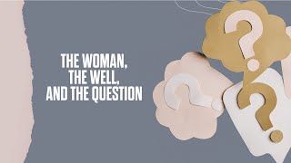 The Woman, The Well, and The Question | Pastor Brogan Groth | Grace Point