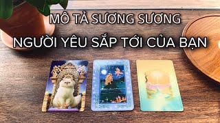 ❤️MÔ TẢ SƯƠNG SƯƠNG NGƯỜI YÊU SẮP TỚI CỦA BẠN 💕Kitoàn Tarot Channel