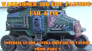 Warhammer 40K Epic Painting Fail & Fix - Imperial Guard (Astra Militarum) Taurox Prime Part 2