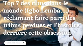 Obsession à l'appartenance des tribus perdues d'Israël: Top 7 des tribus(afrique, Europe, Asie,...)